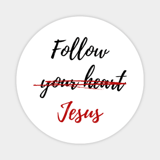 Follow Jesus Not Your Heart White Magnet